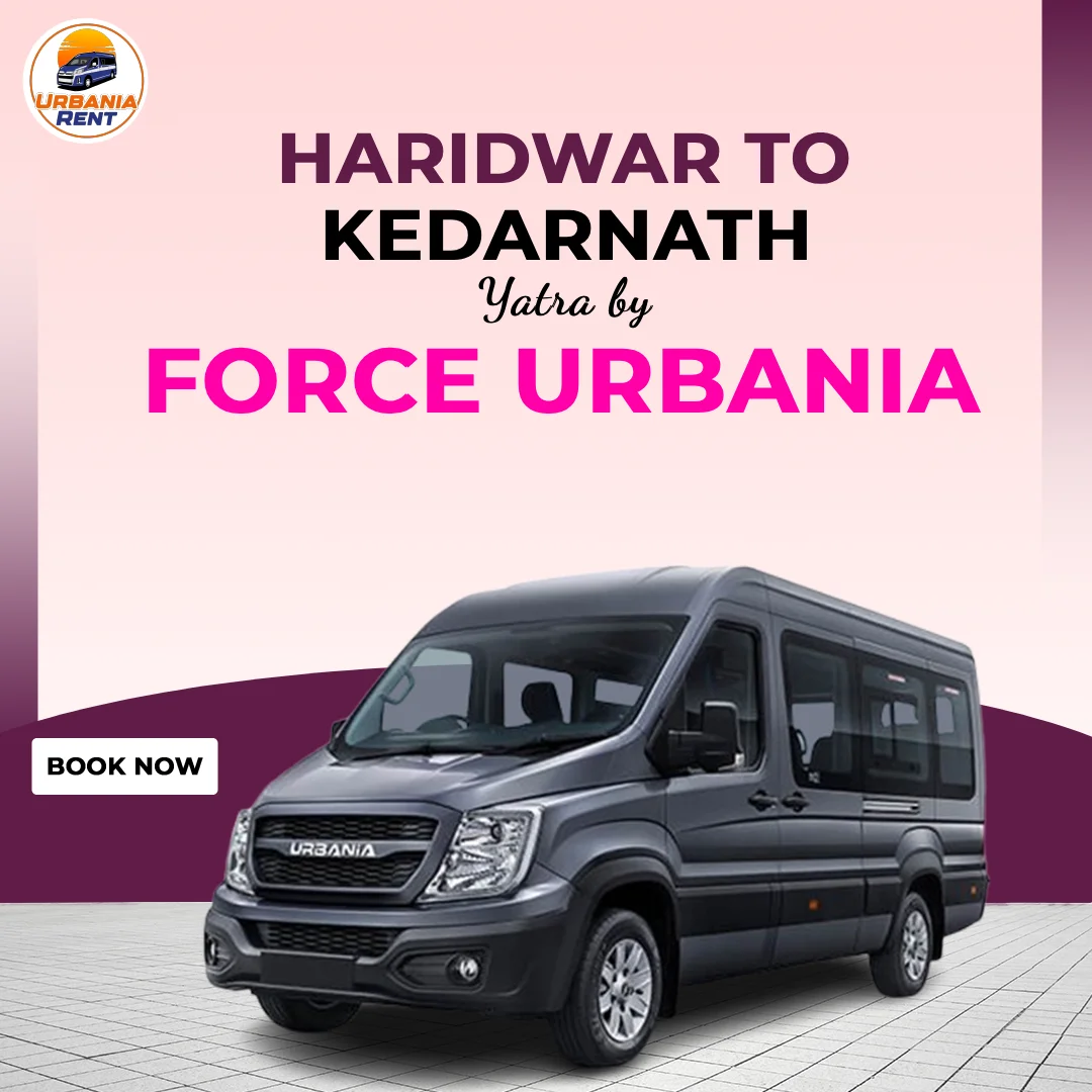 Haridwar to Kedarnath Yatra by Force Urbaia Van Haridwar to Kedarnath Yatra by Force Urbaia Van