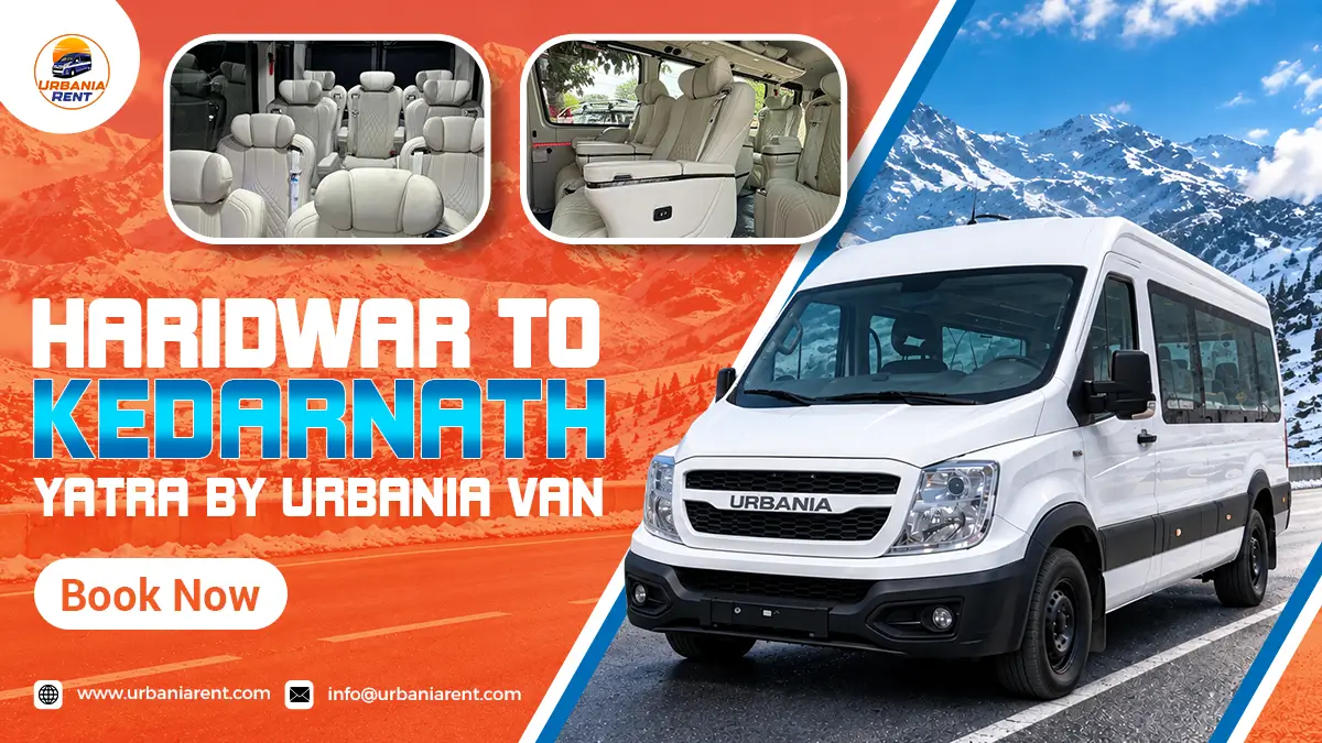 Haridwar to Kedarnath Yatra by Urbania Van Haridwar to Kedarnath Yatra by Urbania Van